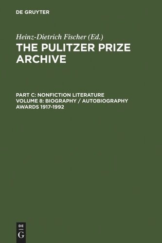 The Pulitzer Prize Archive. Volume 8 Biography / Autobiography Awards 1917-1992: From the lucky Discoverer of America to an unfortunate Vietnam Veteran