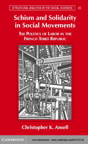 Schism and Solidarity in Social Movements: The Politics of Labor in the French Third Republic (Structural Analysis in the Social Sciences)