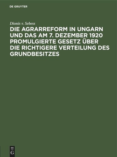 Die Agrarreform in Ungarn und das am 7. Dezember 1920 promulgierte Gesetz über die richtigere Verteilung des Grundbesitzes