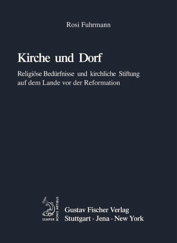 Kirche und Dorf: Religiöse Bedürfnisse und kirchliche Stiftung auf dem Lande vor der Reformation