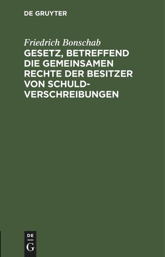 Gesetz, betreffend die gemeinsamen Rechte der Besitzer von Schuldverschreibungen: Vom. 4. Dezember 1899