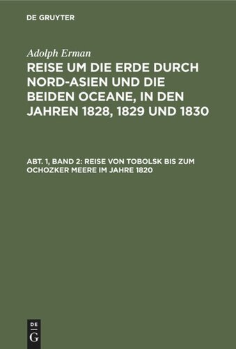 Reise um die Erde durch Nord-Asien und die beiden Oceane, in den Jahren 1828, 1829 und 1830: Band 3 Reise von Tobolsk bis zum Ochozker Meere im Jahre 1820