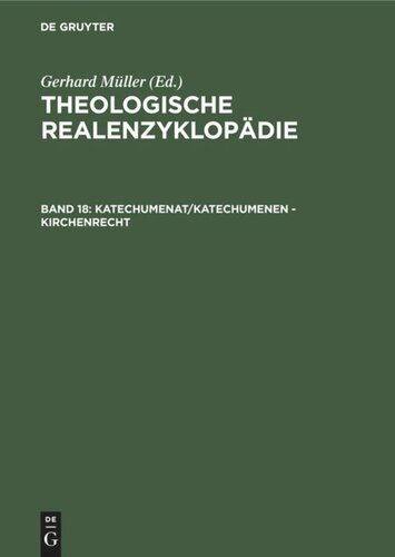 Theologische Realenzyklopädie: Band 18 Katechumenat/Katechumenen - Kirchenrecht