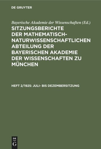 Sitzungsberichte der Mathematisch-Naturwissenschaftlichen Abteilung der Bayerischen Akademie der Wissenschaften zu München: Heft 2/1925 Juli- bis Dezembersitzung