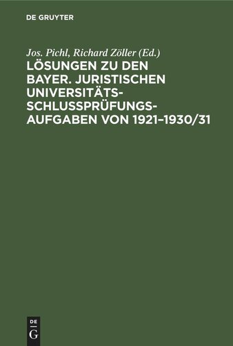 Lösungen zu den bayer. juristischen Universitäts-Schlußprüfungs-Aufgaben von 1921–1930/31: Mit Ausnahme der öffentlichrechtlichen Aufgaben