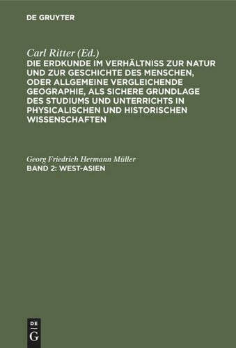 Die Erdkunde im Verhältniß zur Natur und zur Geschichte des Menschen, oder allgemeine vergleichende Geographie, als sichere Grundlage des Studiums und Unterrichts in physicalischen und historischen Wissenschaften. Band 2 West-Asien: (Zu Band VII. bis XI. des ganzen Werkes)