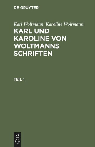 Karl und Karoline von Woltmanns Schriften: Teil 1