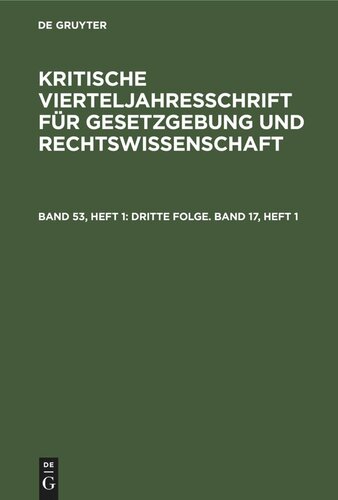 Kritische Vierteljahresschrift für Gesetzgebung und Rechtswissenschaft: Band 53, Heft 1 Dritte Folge. Band 17, Heft 1