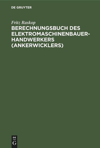 Berechnungsbuch des Elektromaschinenbauer-Handwerkers (Ankerwicklers): Anleitung und Tabellen für die Berechnung der Wickeldaten bei Instandsetzungen, Neu- und Umwicklungen von elektrischen Maschinen und Apparaten