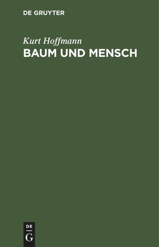 Baum und Mensch: Vom Wesen eines Baumes, und der Pflicht des Menschen