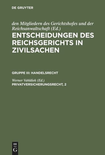 Entscheidungen des Reichsgerichts in Zivilsachen. Privatversicherungsrecht, 2: Vesicherungsvertragsgesetz: Fortsetzung