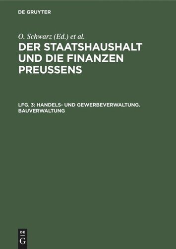 Der Staatshaushalt und die Finanzen Preussens: Lfg. 3 Handels- und Gewerbeverwaltung. Bauverwaltung