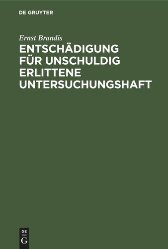 Entschädigung für unschuldig erlittene Untersuchungshaft: Eine systematisch-kritische Darstellung des Reichsgesetzes vom 14. Juli 1904