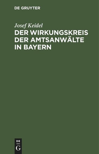 Der Wirkungskreis der Amtsanwälte in Bayern: Sammlung von Verordnungen und Ministerialerlassen über der Behandlung der den Amtsanwälten zugewiesenen Geschäfte