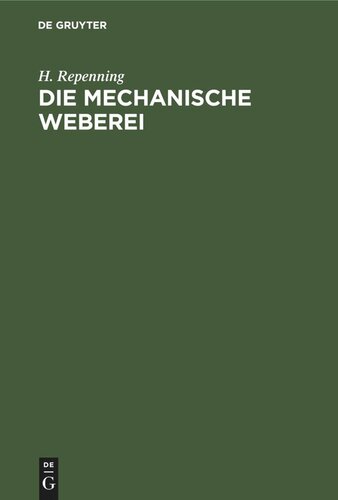 Die mechanische Weberei: Lehrbuch zum Gebrauch an technischen und gewerblichen Schulen sowie zum Selbstunterricht