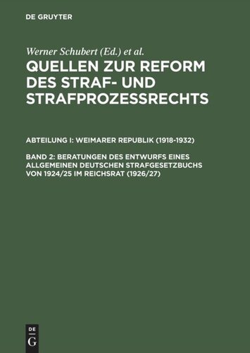 Quellen zur Reform des Straf- und Strafprozeßrechts: Band 2 Beratungen des Entwurfs eines Allgemeinen Deutschen Strafgesetzbuchs von 1924/25 im Reichsrat (1926/27)