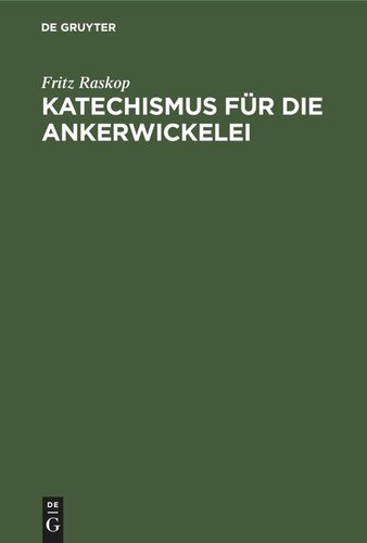 Katechismus für die Ankerwickelei: Leitfaden für die Herstellung der Ankerwicklungen an Gleich- und Drehstrom-Motoren