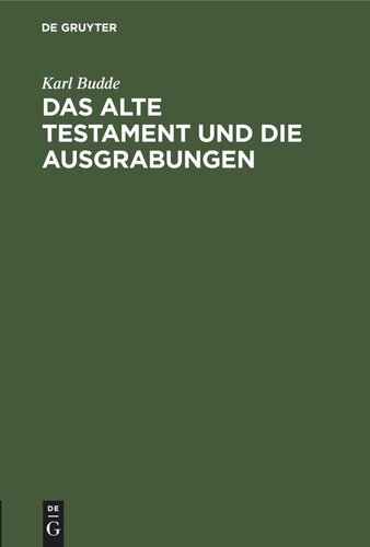 Das Alte Testament und die Ausgrabungen: Ein Beitrag zum Streit um Babel und Bibel