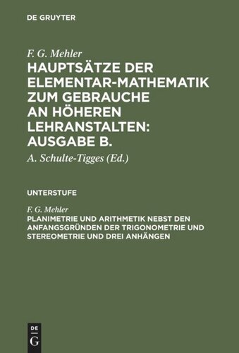 Hauptsätze der Elementar-Mathematik zum Gebrauche an höheren Lehranstalten: Ausgabe B.: Planimetrie und Arithmetik nebst den Anfangsgründen der Trigonometrie und Stereometrie und drei Anhängen