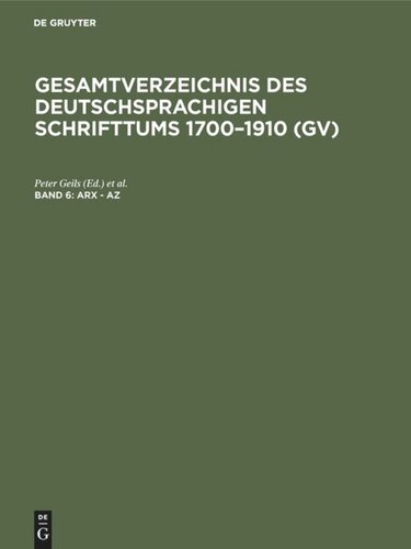 Gesamtverzeichnis des deutschsprachigen Schrifttums 1700–1910 (GV): Band 6 Arx - Az