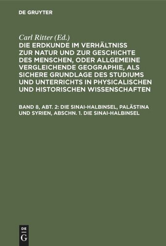 Die Erdkunde im Verhältniß zur Natur und zur Geschichte des Menschen, oder allgemeine vergleichende Geographie, als sichere Grundlage des Studiums und Unterrichts in physicalischen und historischen Wissenschaften: Band 8, Abt. 2 Die Sinai-Halbinsel, Palästina und Syrien, Abschn. 1. Die Sinai-Halbinsel