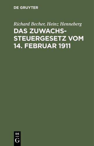 Das Zuwachssteuergesetz vom 14. Februar 1911: Nebst den Ausführungsbestimmungen des Bundesrats und dem Abschnitt IX (Tarifnummer 11) des Reichsstempelgesetzes