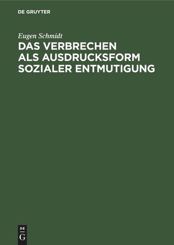 Das Verbrechen als Ausdrucksform sozialer Entmutigung: Eine einführende Betrachtung über das Werden und die Behandlung der kriminellen Persönlichkeit auf Grund der Erkenntnisse der modernen Psychologie