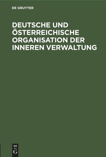 Deutsche und österreichische Organisation der inneren Verwaltung: Deutsch-Oesterreichische Arbeitsgemeinschaft. Denkschrift der Rechtsausschusses