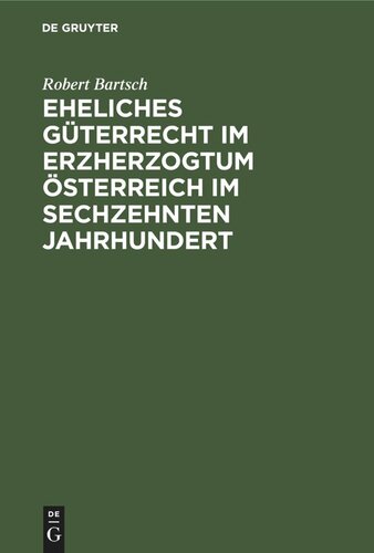 Eheliches Güterrecht im Erzherzogtum Österreich im sechzehnten Jahrhundert