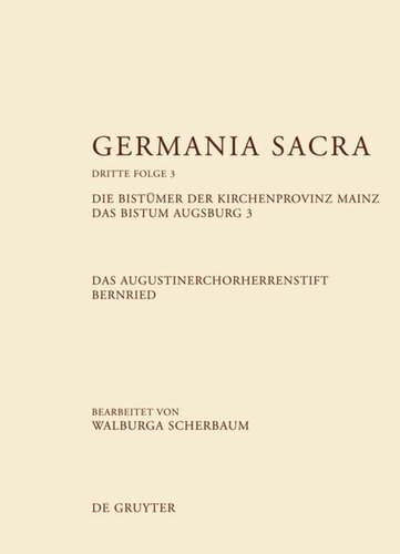 Germania Sacra: Band 3 Die Bistümer der Kirchenprovinz Mainz. Das Bistum Augsburg 3. Das Augustinerchorherrenstift Bernried