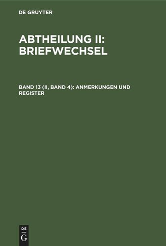 Gesammelte Schriften: Band 13 (II, Band 4) Anmerkungen und Register