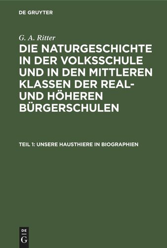 Die Naturgeschichte in der Volksschule und in den mittleren Klassen der Real- und höheren Bürgerschulen: Teil 1 Unsere Hausthiere in Biographien