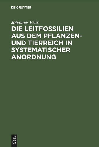 Die Leitfossilien aus dem Pflanzen- und Tierreich In systematischer Anordnung