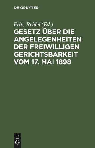 Gesetz über die Angelegenheiten der freiwilligen Gerichtsbarkeit vom 17. Mai 1898: Ergänzungsbändchen enthaltend Erläuterungen aus Grund der Bayerischen Ausführungsbestimmungen