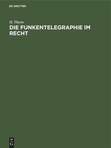 Die Funkentelegraphie im Recht: Eine rechts- und verkehrsgeschichtliche Abhandlung