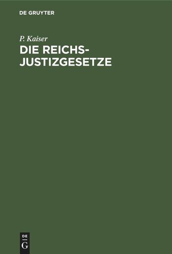 Die Reichs-Justizgesetze: Mit Ausschluß der Strafprozeßordnung und die für das Reich und in Preußen erlassenen. Ausführungs- und Ergänzungsgesetze, Verordnungen, Erlasse und Verfügungen