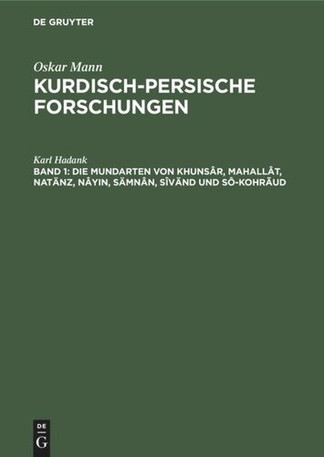 Kurdisch-persische Forschungen: Band 1 Die Mundarten von Khunsâr, Mahallât, Natänz, Nâyin, Sämnân, Sîvänd und Sô-Kohrãud