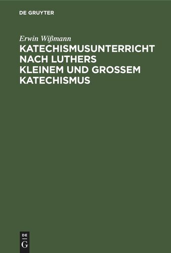 Katechismusunterricht nach Luthers Kleinem und Großem Katechismus: (1.–5. Hauptstück)