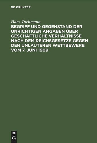 Begriff und Gegenstand der unrichtigen Angaben über geschäftliche Verhältnisse nach dem Reichsgesetze gegen den unlauteren Wettbewerb vom 7. Juni 1909