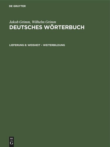 Deutsches Wörterbuch: Lieferung 8 Weisheit – Weiterbildung