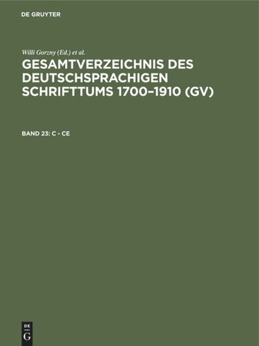 Gesamtverzeichnis des deutschsprachigen Schrifttums 1700–1910 (GV): Band 23 C - Ce