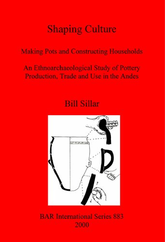 Shaping Culture: Making Pots and Constructing Households. An Ethnoarchaeological Study of Pottery Production, Trade and Use in the Andes