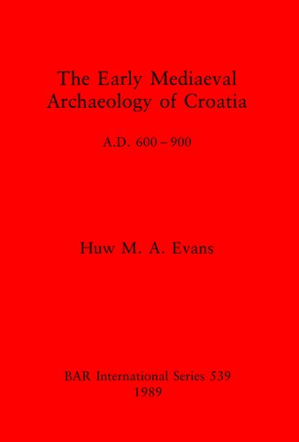 The Early Mediaeval Archaeology of Croatia, A.D. 600-900