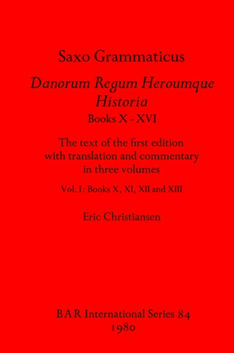 Saxo Grammaticus, Danorum Regum Heroumque Historia Books X-XVI: The text of the first edition with translation and commentary in three volumes, Vol I: Books X, XI, XII, and XIII