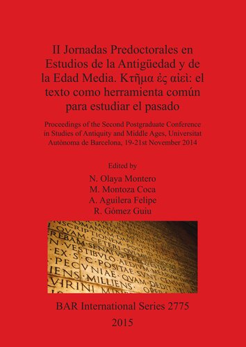 II Jornadas Predoctorales en Estudios de la Antigüedad y de la Edad Media. Κτῆμα ἐς αἰεὶ: el texto como herramienta común para estudiar el pasado: Proceedings of the Second Postgraduate Conference in Studies of Antiquity and Middle Ages, Universitat Autònoma de Barcelona, 19-21st November 2014