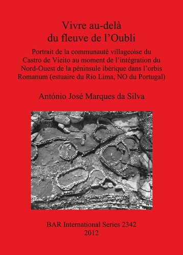 Vivre au-delà du fleuve de l'Oubli: Portrait de la communauté villageoise du Castro de Vieito au moment de l'intégration du Nord-Ouest de la péninsule ibérique dans l'orbis Romanum (estuaire du Rio Lima, NO du Portugal)