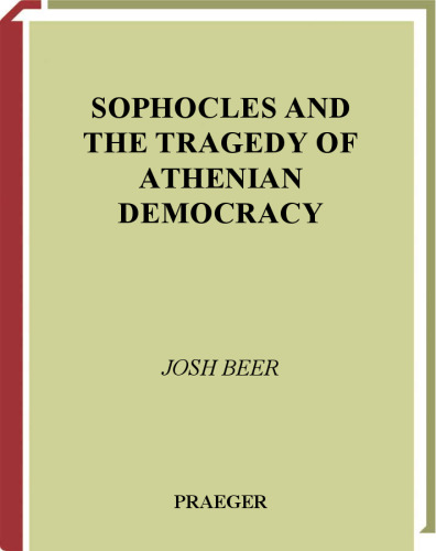 Sophocles and the Tragedy of Athenian Democracy (Contributions in Drama and Theatre Studies: Lives of the Theatre)