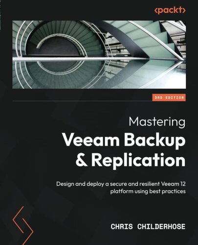 Mastering Veeam Backup & Replication: Design and deploy a secure and resilient Veeam 12 platform using best practices, 3rd Edition