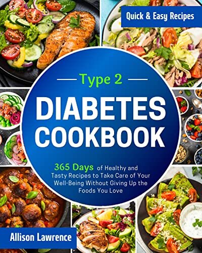 Type 2 Diabetes Cookbook: 365 Days of Healthy and Tasty Recipes to Take Care of Your Well-Being Without Giving Up the Foods You Love