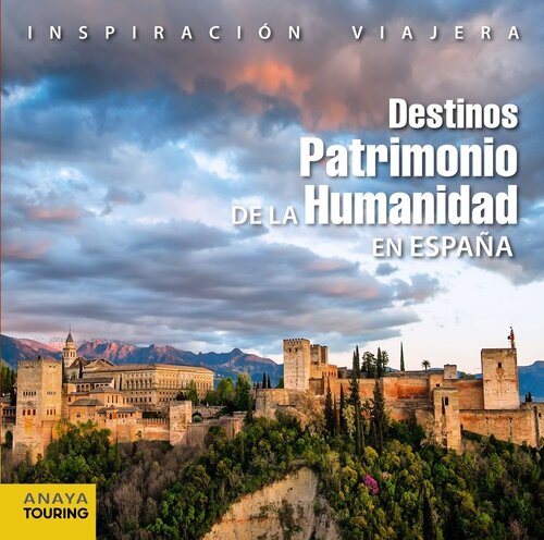 Destinos Patrimonio de la Humanidad en España (Inspiración Viajera) (Spanish Edition)